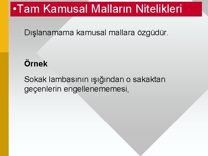  • Tam Kamusal Malların Nitelikleri Dışlanamama kamusal mallara özgüdür. Örnek Sokak lambasının ışığından