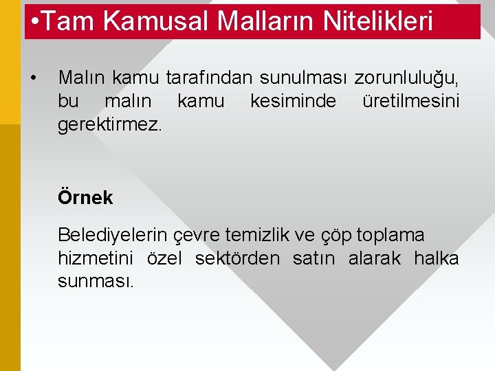  • Tam Kamusal Malların Nitelikleri • Malın kamu tarafından sunulması zorunluluğu, bu malın