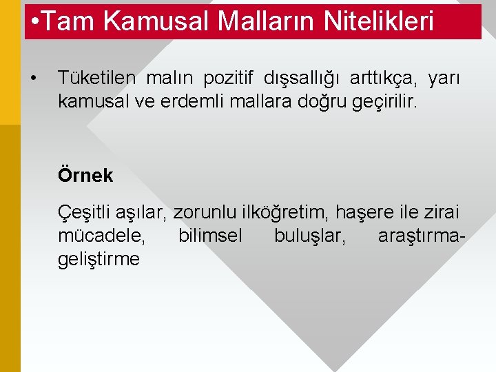  • Tam Kamusal Malların Nitelikleri • Tüketilen malın pozitif dışsallığı arttıkça, yarı kamusal