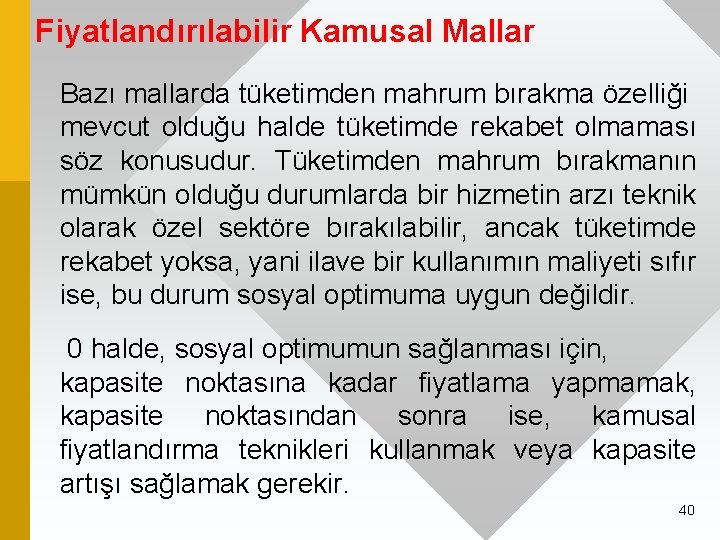 Fiyatlandırılabilir Kamusal Mallar Bazı mallarda tüketimden mahrum bırakma özelliği mevcut olduğu halde tüketimde rekabet