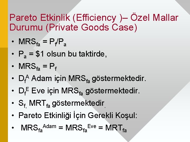 Pareto Etkinlik (Efficiency )– Özel Mallar Durumu (Private Goods Case) • MRSfa = Pf/Pa