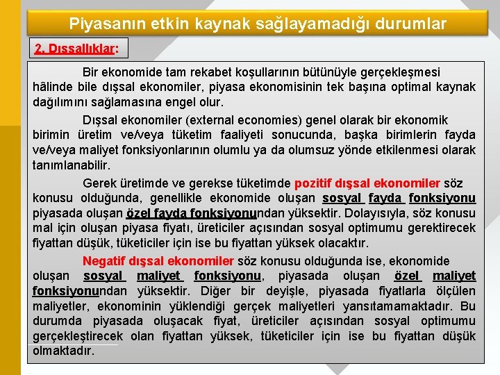 Piyasanın etkin kaynak sağlayamadığı durumlar 2. Dışsallıklar: Bir ekonomide tam rekabet koşullarının bütünüyle gerçekleşmesi