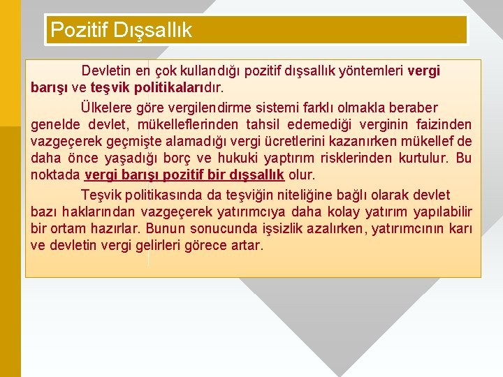 Pozitif Dışsallık Devletin en çok kullandığı pozitif dışsallık yöntemleri vergi barışı ve teşvik politikalarıdır.