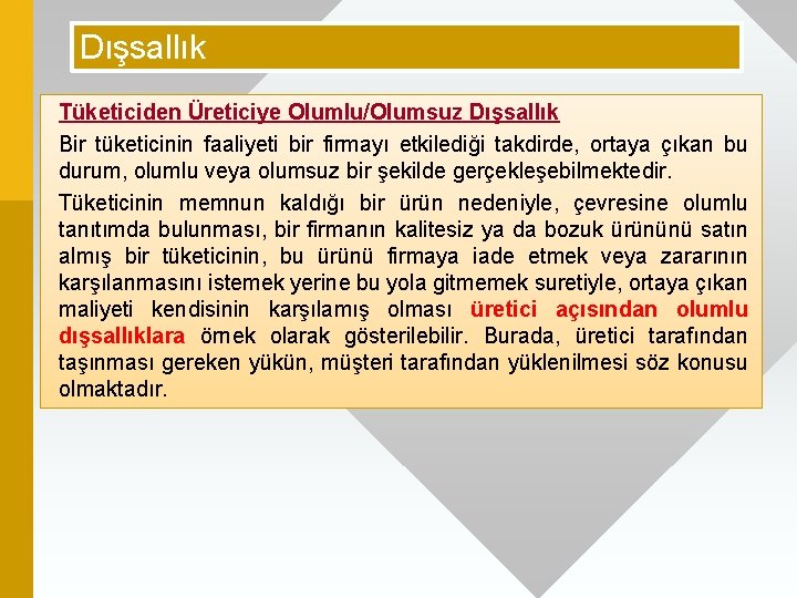 Dışsallık Tüketiciden Üreticiye Olumlu/Olumsuz Dışsallık Bir tüketicinin faaliyeti bir firmayı etkilediği takdirde, ortaya çıkan