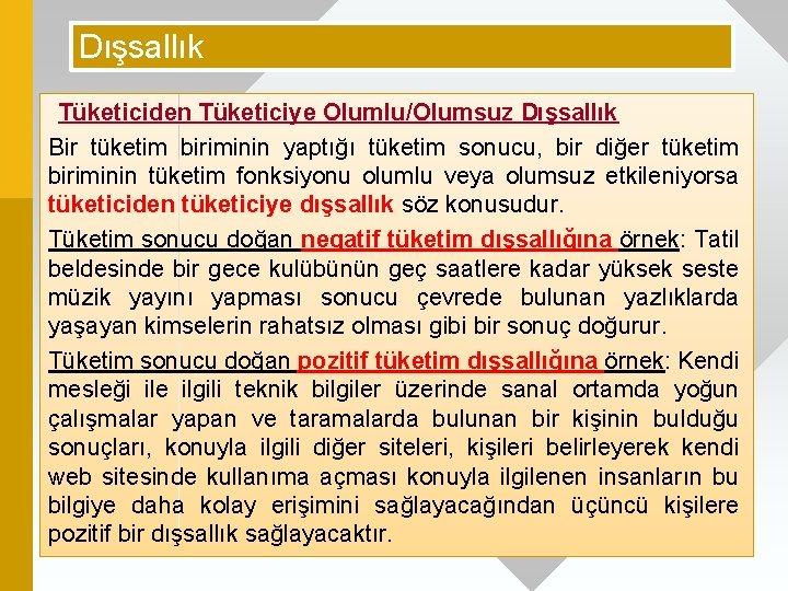 Dışsallık Tüketiciden Tüketiciye Olumlu/Olumsuz Dışsallık Bir tüketim biriminin yaptığı tüketim sonucu, bir diğer tüketim