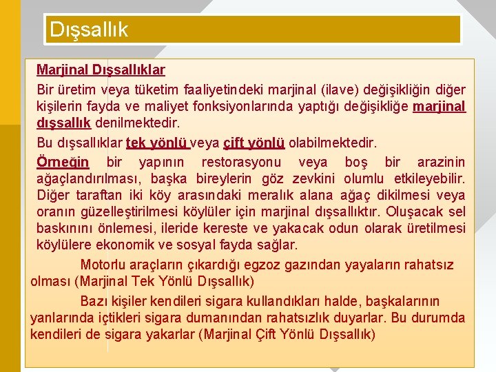 Dışsallık Marjinal Dışsallıklar Bir üretim veya tüketim faaliyetindeki marjinal (ilave) değişikliğin diğer kişilerin fayda