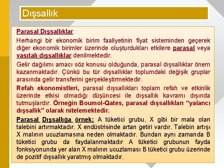 Dışsallık Parasal Dışsallıklar Herhangi bir ekonomik birim faaliyetinin fiyat sisteminden geçerek diğer ekonomik birimler