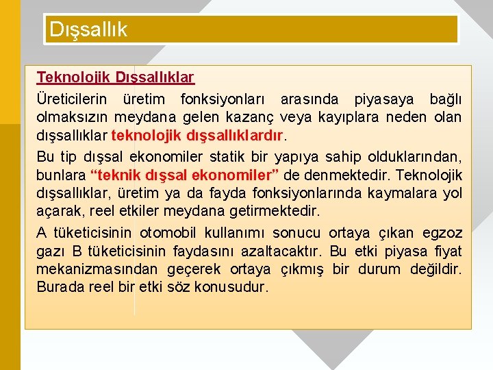 Dışsallık Teknolojik Dışsallıklar Üreticilerin üretim fonksiyonları arasında piyasaya bağlı olmaksızın meydana gelen kazanç veya