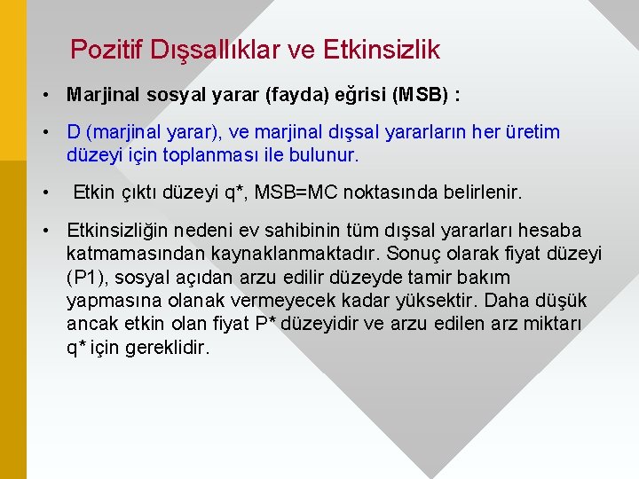 Pozitif Dışsallıklar ve Etkinsizlik • Marjinal sosyal yarar (fayda) eğrisi (MSB) : • D