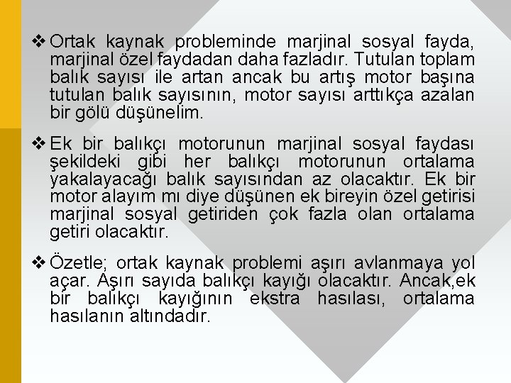 v Ortak kaynak probleminde marjinal sosyal fayda, marjinal özel faydadan daha fazladır. Tutulan toplam