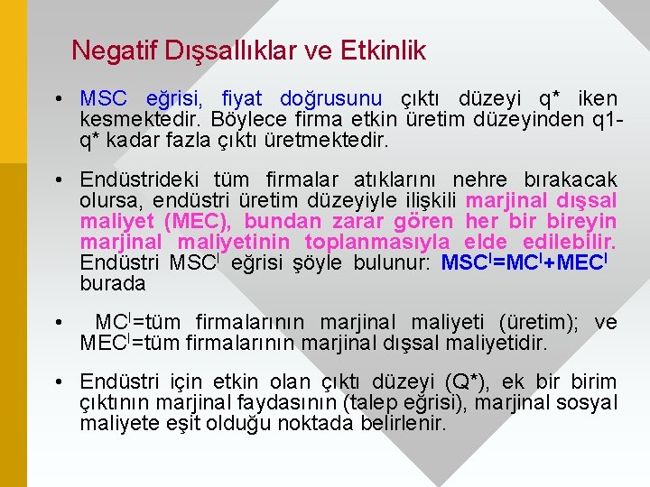 Negatif Dışsallıklar ve Etkinlik • MSC eğrisi, fiyat doğrusunu çıktı düzeyi q* iken kesmektedir.