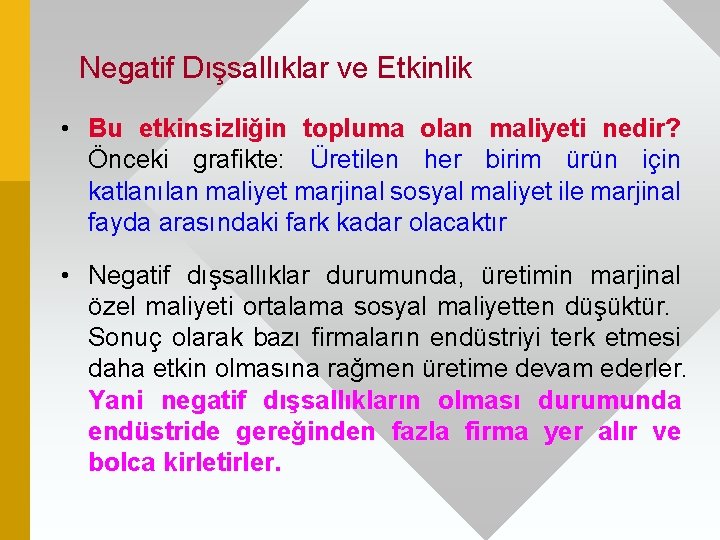 Negatif Dışsallıklar ve Etkinlik • Bu etkinsizliğin topluma olan maliyeti nedir? Önceki grafikte: Üretilen