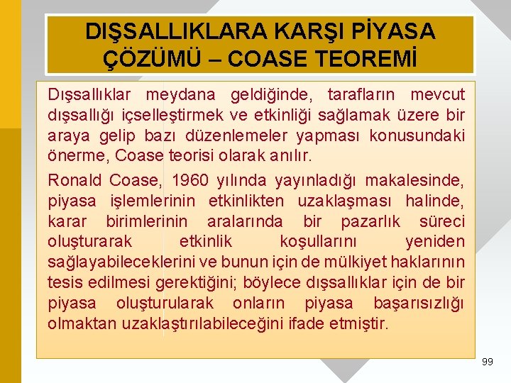 DIŞSALLIKLARA KARŞI PİYASA ÇÖZÜMÜ – COASE TEOREMİ Dışsallıklar meydana geldiğinde, tarafların mevcut dışsallığı içselleştirmek