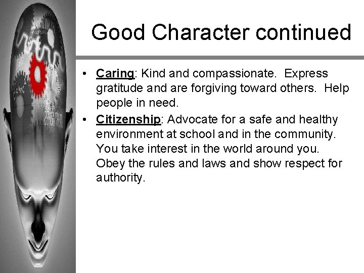 Good Character continued • Caring: Kind and compassionate. Express gratitude and are forgiving toward