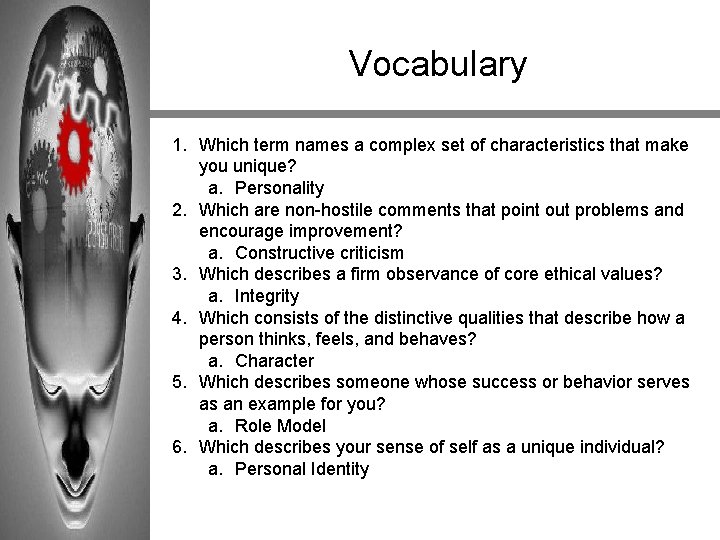 Vocabulary 1. Which term names a complex set of characteristics that make you unique?