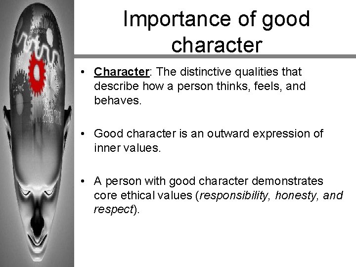 Importance of good character • Character: The distinctive qualities that describe how a person