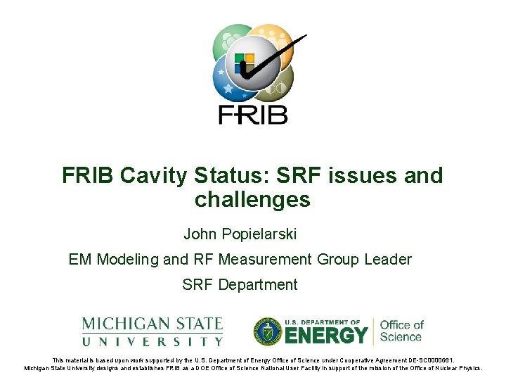FRIB Cavity Status: SRF issues and challenges John Popielarski EM Modeling and RF Measurement