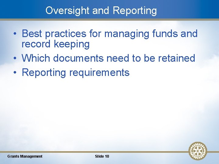 Oversight and Reporting • Best practices for managing funds and record keeping • Which