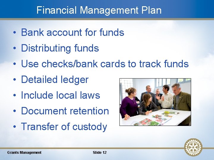 Financial Management Plan • Bank account for funds • Distributing funds • Use checks/bank