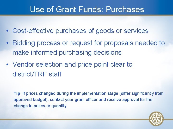 Use of Grant Funds: Purchases • Cost-effective purchases of goods or services • Bidding