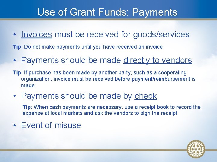 Use of Grant Funds: Payments • Invoices must be received for goods/services Tip: Do