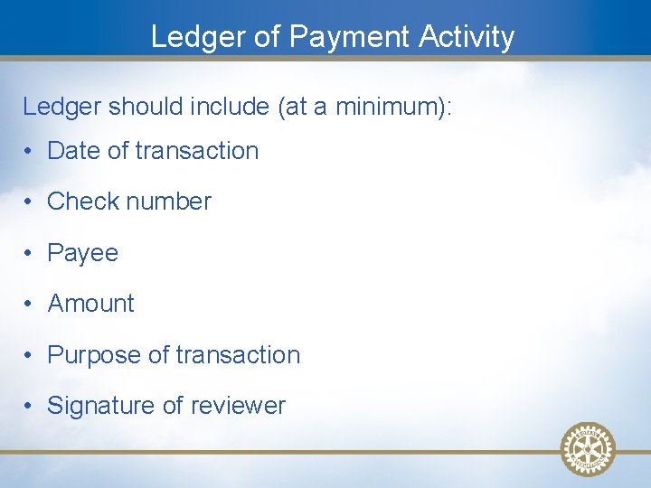 Ledger of Payment Activity Ledger should include (at a minimum): • Date of transaction