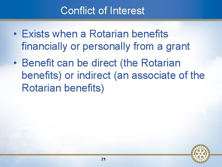 Conflict of Interest • Exists when a Rotarian benefits financially or personally from a