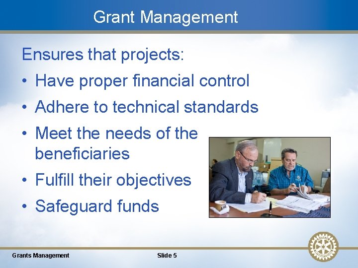 Grant Management Ensures that projects: • Have proper financial control • Adhere to technical