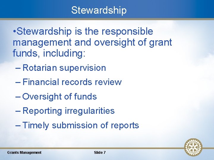 Stewardship • Stewardship is the responsible management and oversight of grant funds, including: –