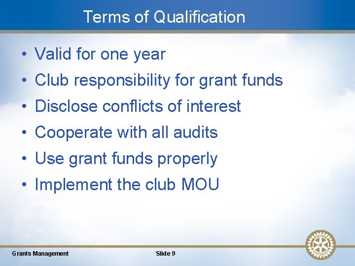 Terms of Qualification • Valid for one year • Club responsibility for grant funds