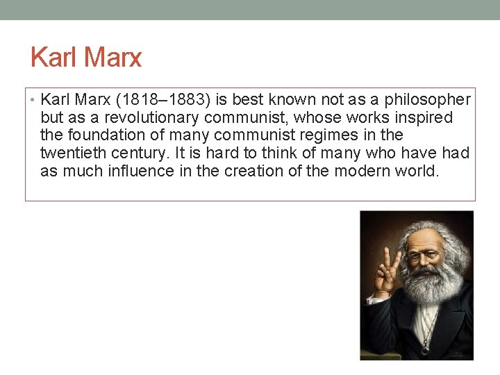 Karl Marx • Karl Marx (1818– 1883) is best known not as a philosopher