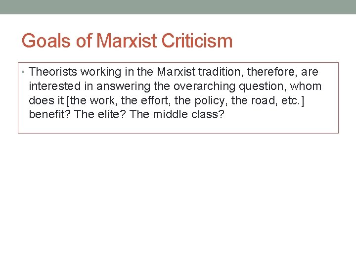 Goals of Marxist Criticism • Theorists working in the Marxist tradition, therefore, are interested