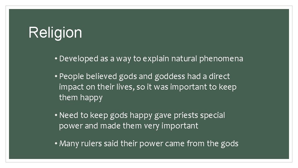 Religion • Developed as a way to explain natural phenomena • People believed gods