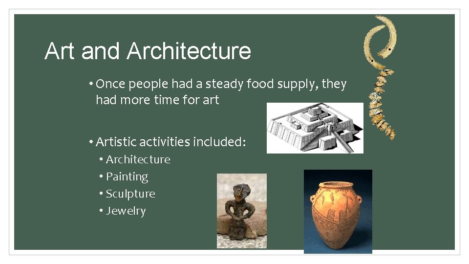 Art and Architecture • Once people had a steady food supply, they had more Art and Architecture • Once people had a steady food supply, they had more