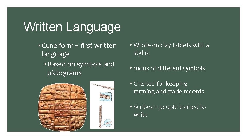 Written Language • Cuneiform = first written language • Based on symbols and pictograms