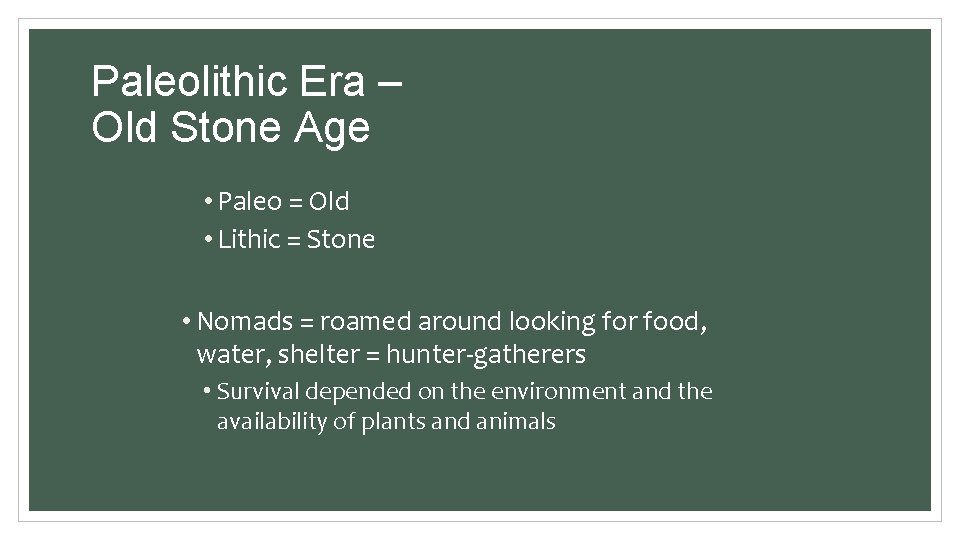 Paleolithic Era – Old Stone Age • Paleo = Old • Lithic = Stone