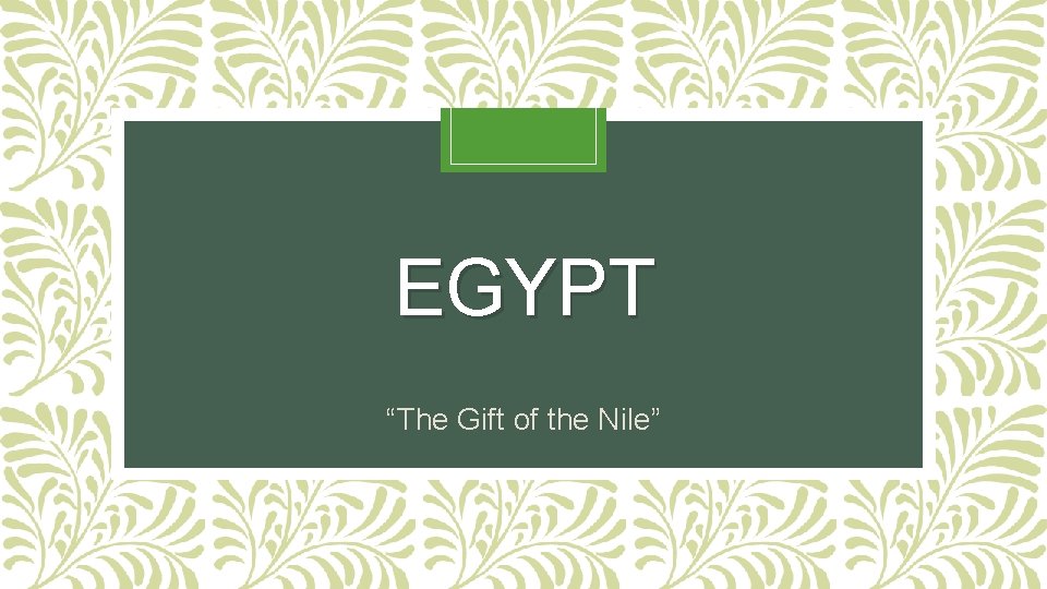 EGYPT “The Gift of the Nile” 