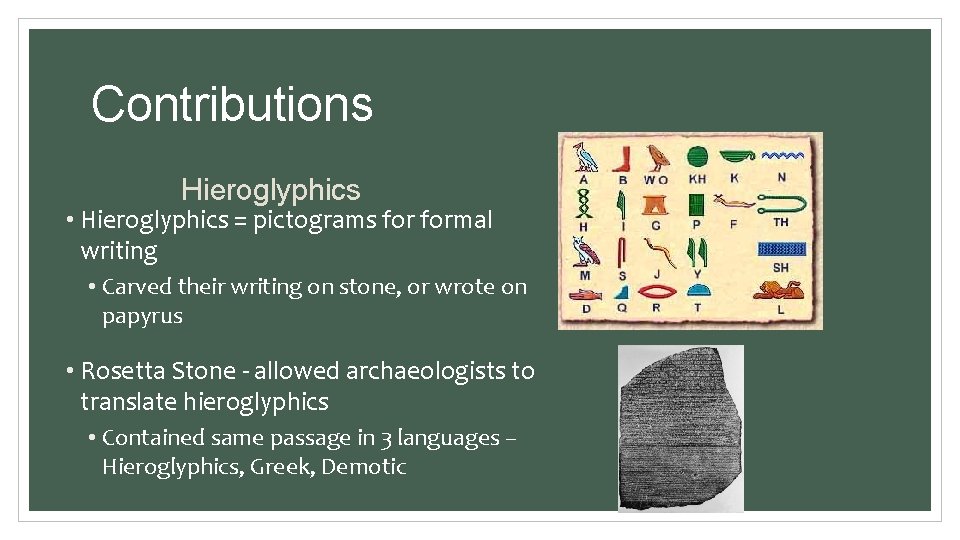 Contributions Hieroglyphics • Hieroglyphics = pictograms formal writing • Carved their writing on stone, Contributions Hieroglyphics • Hieroglyphics = pictograms formal writing • Carved their writing on stone,