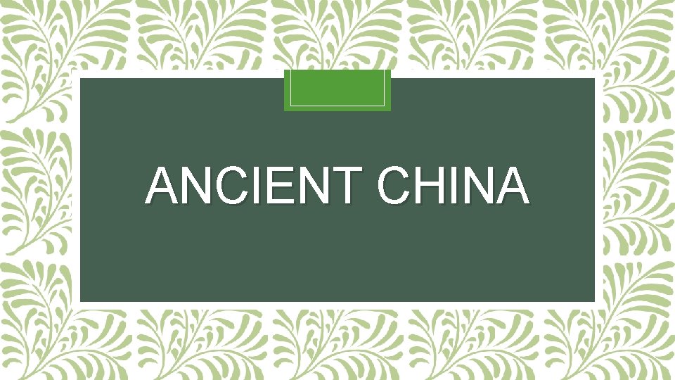 ANCIENT CHINA 