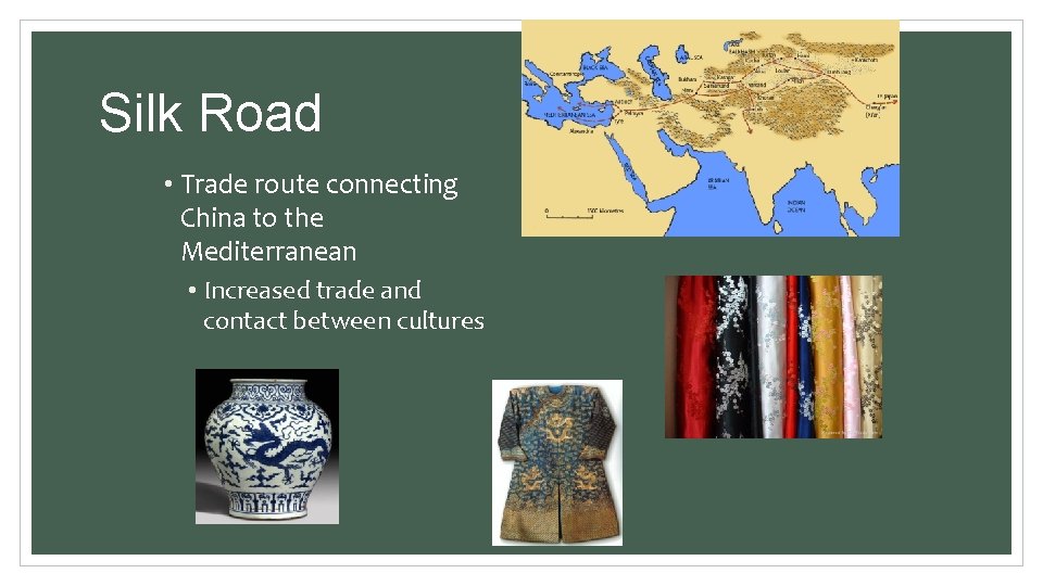 Silk Road • Trade route connecting China to the Mediterranean • Increased trade and