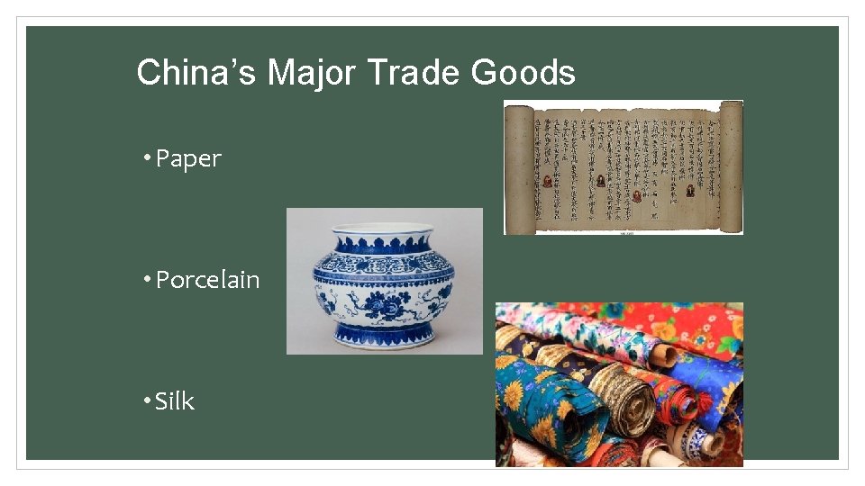 China’s Major Trade Goods • Paper • Porcelain • Silk 