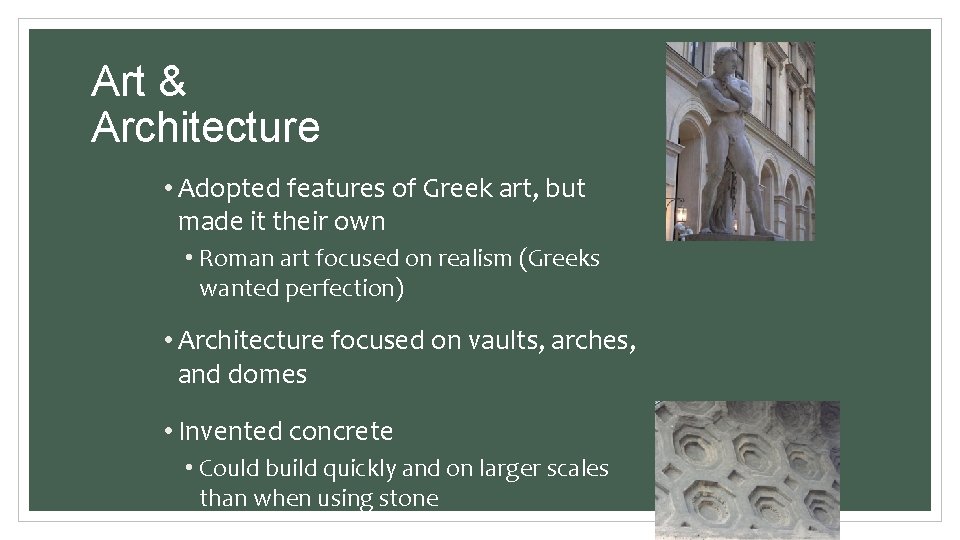 Art & Architecture • Adopted features of Greek art, but made it their own
