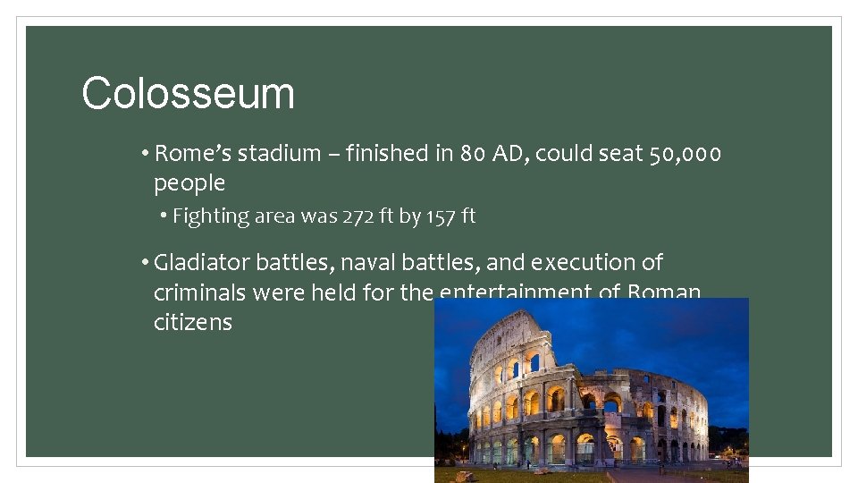 Colosseum • Rome’s stadium – finished in 80 AD, could seat 50, 000 people Colosseum • Rome’s stadium – finished in 80 AD, could seat 50, 000 people