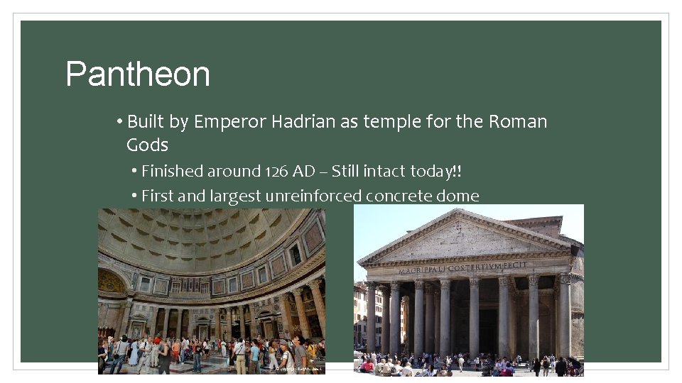 Pantheon • Built by Emperor Hadrian as temple for the Roman Gods • Finished