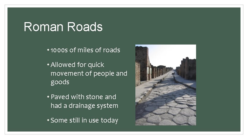 Roman Roads • 1000 s of miles of roads • Allowed for quick movement