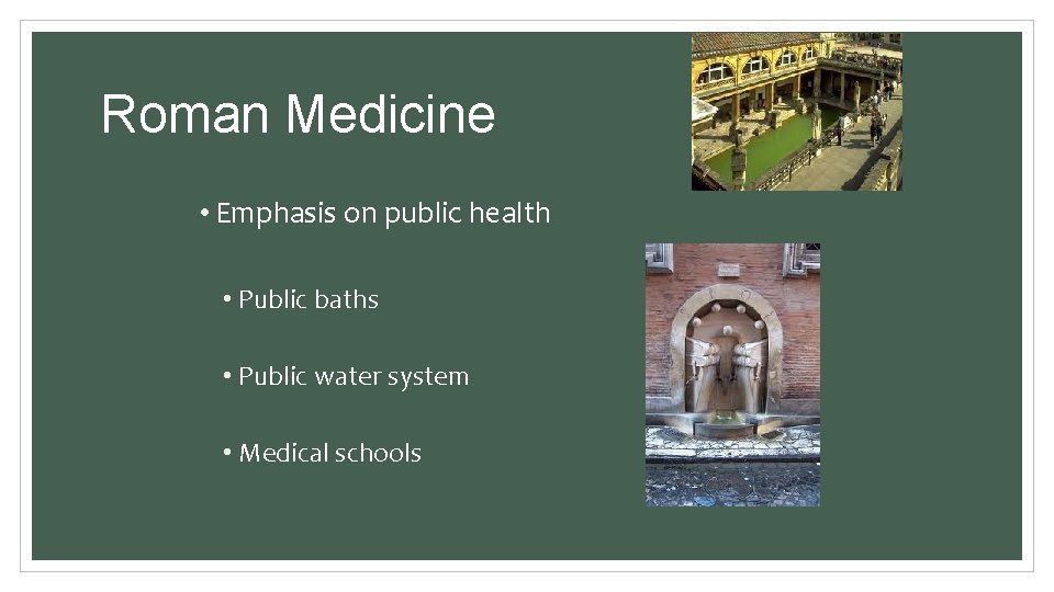 Roman Medicine • Emphasis on public health • Public baths • Public water system