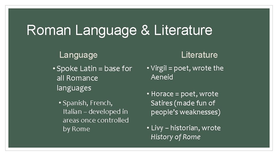Roman Language & Literature Language • Spoke Latin = base for all Romance languages Roman Language & Literature Language • Spoke Latin = base for all Romance languages