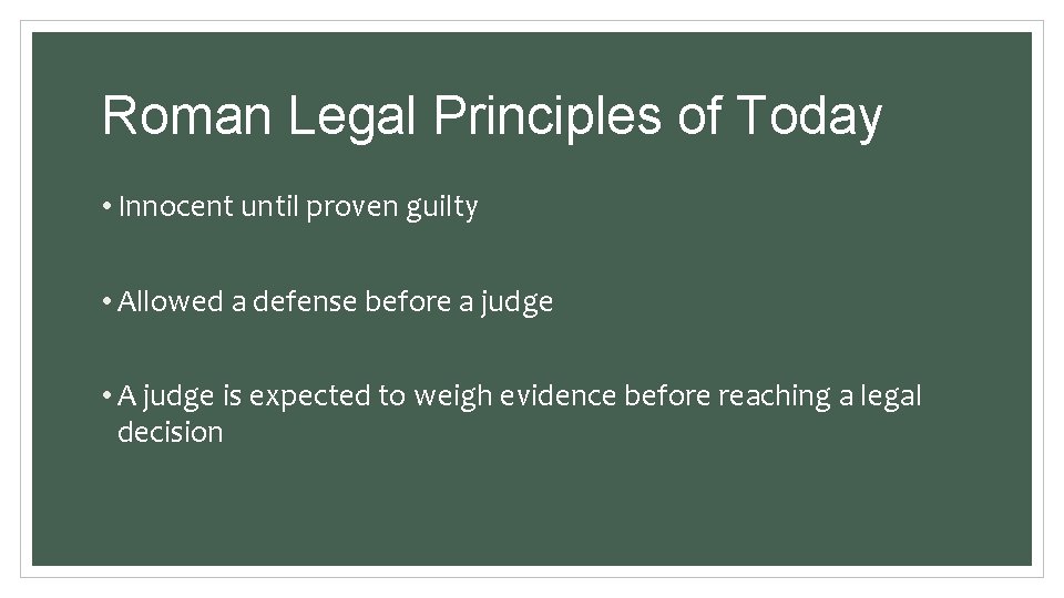 Roman Legal Principles of Today • Innocent until proven guilty • Allowed a defense