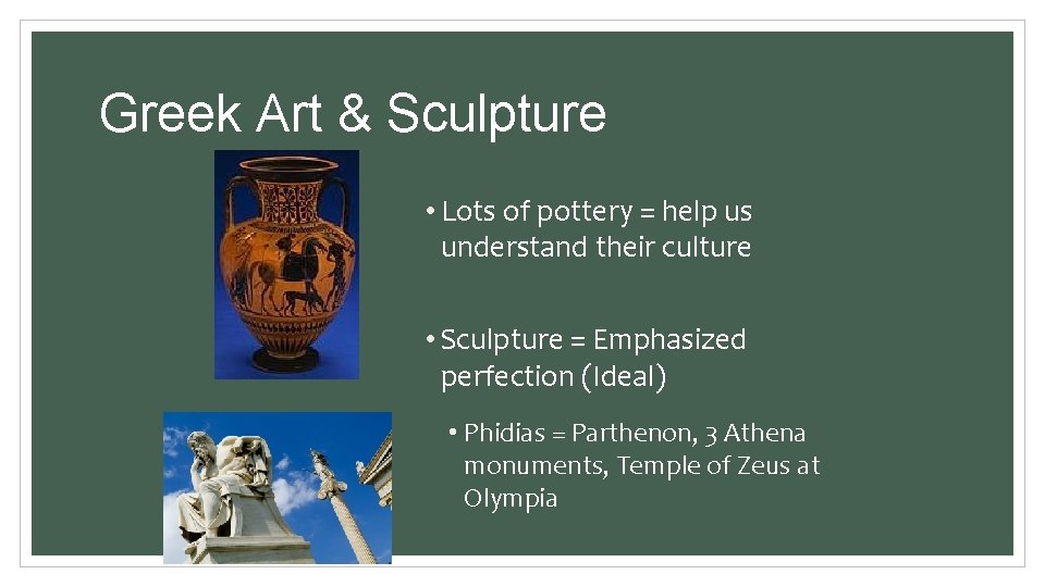 Greek Art & Sculpture • Lots of pottery = help us understand their culture