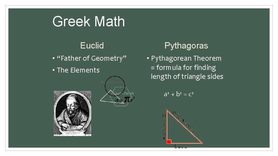 Greek Math Euclid • “Father of Geometry” • The Elements Pythagoras • Pythagorean Theorem